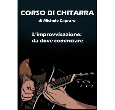 Corso di chitarra - L'improvvisazione da dove cominciare (Libro)